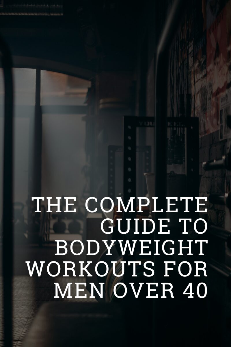 The Complete Guide to Bodyweight Workouts for Men Over 40